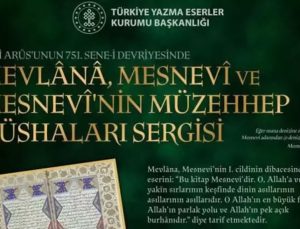 ‘Mevlana, Mesnevi ve Mesnevi’nin Müzehhep Nüshaları Sergisi’ açıldı